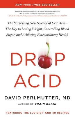 Drop Acid: The Surprising New Science of Uric Acid--The Key to Losing ...
